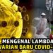 Usai Delta, Kini Saudara Covid 19 Varian Baru Muncul Namanya Lambda
